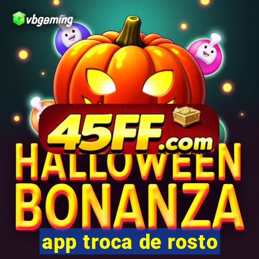 app troca de rosto